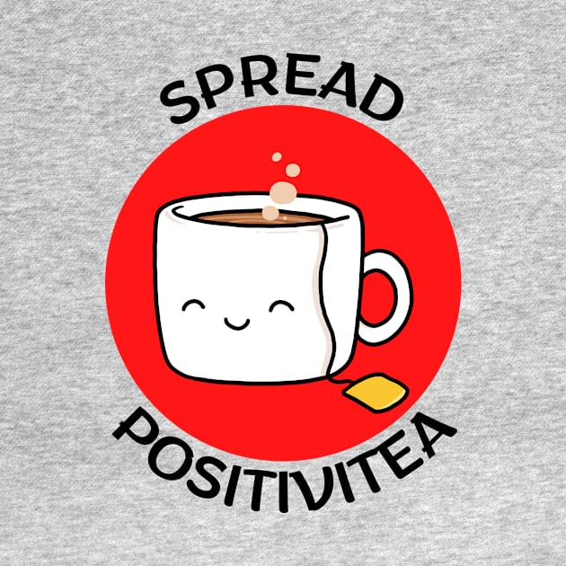 Spread Positivitea | Tea Pun by Allthingspunny